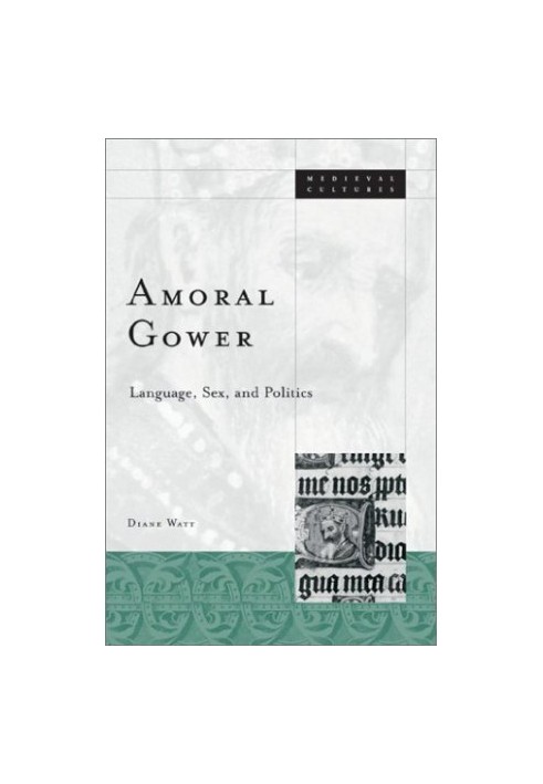 Amoral Gower: Language, Sex, and Politics