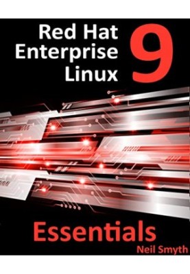 Red Hat Enterprise Linux 9 Essentials: Learn to Install, Administer and Deploy RHEL 9 Systems