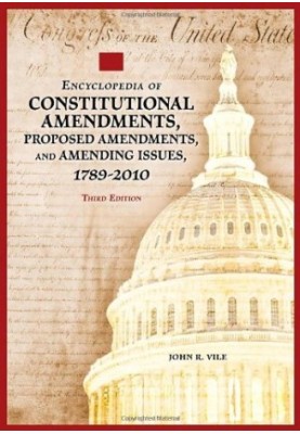 Encyclopedia of Constitutional Amendments, Proposed Amendments, and Amending Issues, 1789-2010 2 volumes