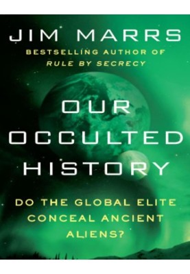 Our Occulted History_ Do the Global Elite Conceal Ancient Aliens_
