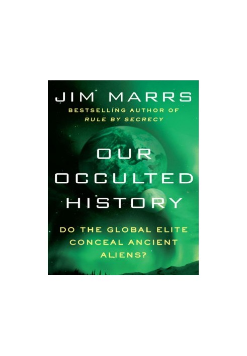 Our Occulted History_ Do the Global Elite Conceal Ancient Aliens_
