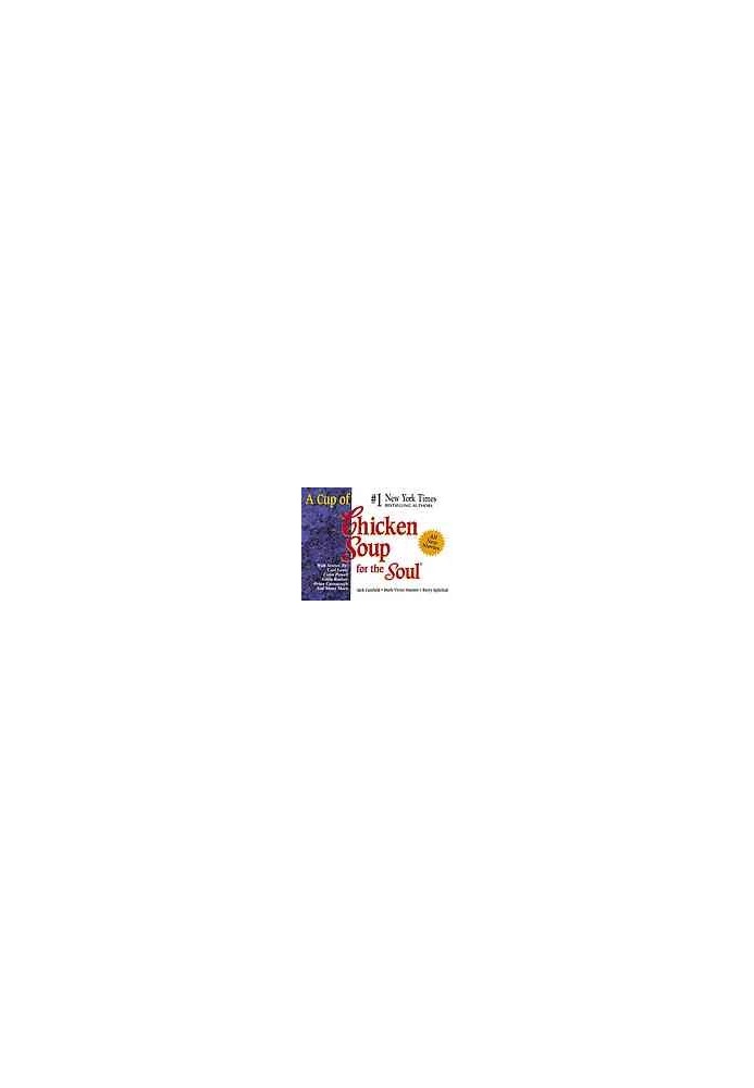A cup of chicken soup for the soul : stories to open the heart and rekindle the spirit