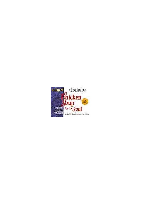 A cup of chicken soup for the soul : stories to open the heart and rekindle the spirit
