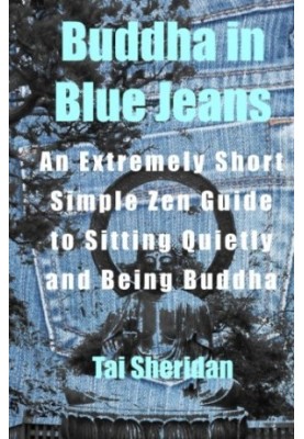 Buddha in Blue Jeans: An Extremely Short Simple Zen Guide to Sitting Quietly