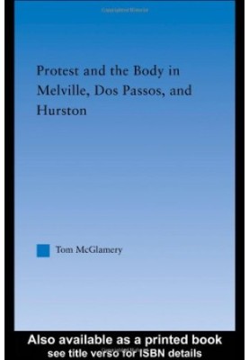 Protest and the Body in Melville, Dos Passos, and Hurston (Literary Criticism and Cultural Theory)