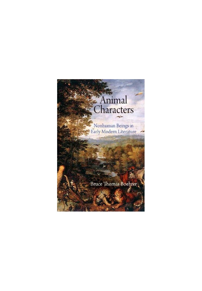 Animal Characters: Nonhuman Beings in Early Modern Literature (Haney Foundation Series)