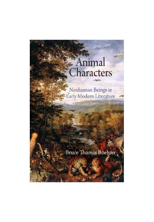 Animal Characters: Nonhuman Beings in Early Modern Literature (Haney Foundation Series)