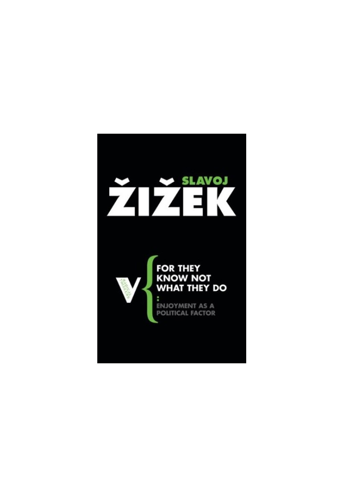 For They Know Not What They Do: Enjoyment as a Political Factor (Radical Thinkers)