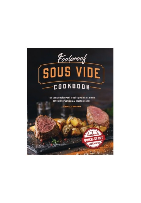 Foolproof Sous Vide Cookbook: 101 Easy Restaurant-Quality Meals At Home (With Instructions & Illustrations)