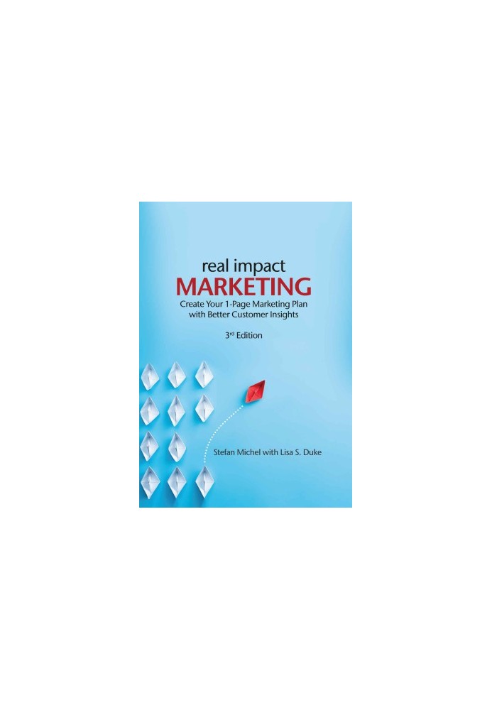 Real Impact Marketing. Create a 1-Page Marketing Plan with Better Customer Insights (3rd edition)