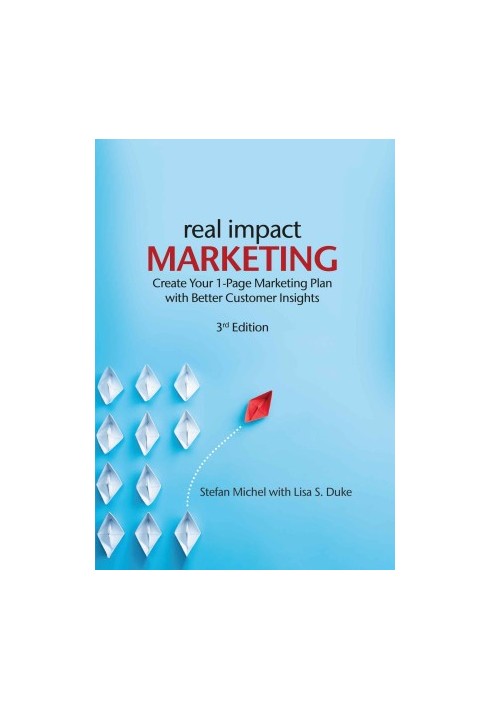Real Impact Marketing. Create a 1-Page Marketing Plan with Better Customer Insights (3rd edition)