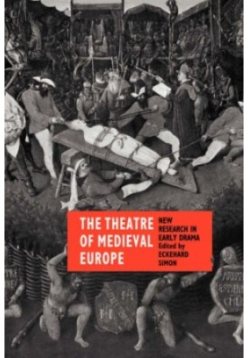 The Theatre of Medieval Europe: New Research in Early Drama