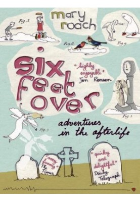 Six feet over : adventures in the afterlife