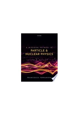 A Modern Primer in Particle and Nuclear Physics