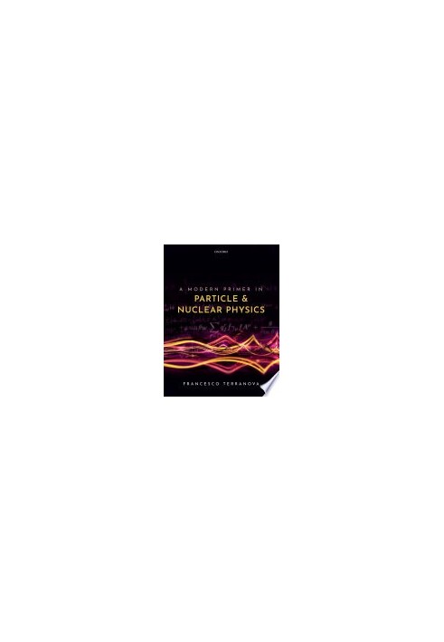 A Modern Primer in Particle and Nuclear Physics