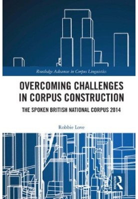 Overcoming Challenges in Corpus Construction: The Spoken British National Corpus 2014