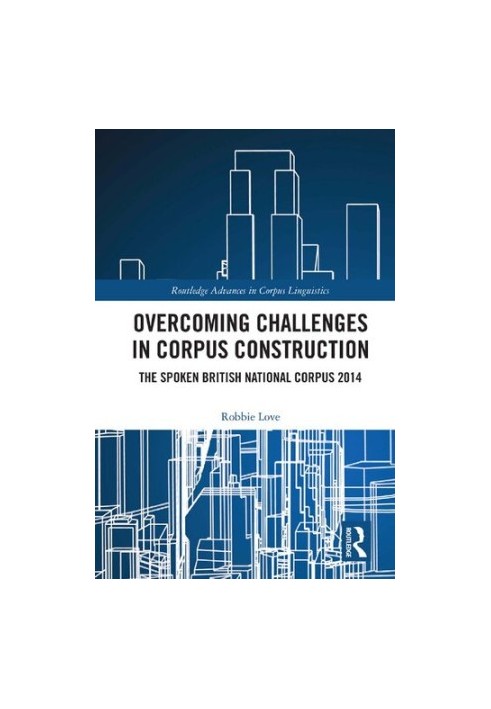 Overcoming Challenges in Corpus Construction: The Spoken British National Corpus 2014