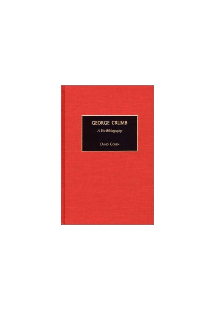 George Crumb: A Bio-Bibliography (Bio-Bibliographies in Music)