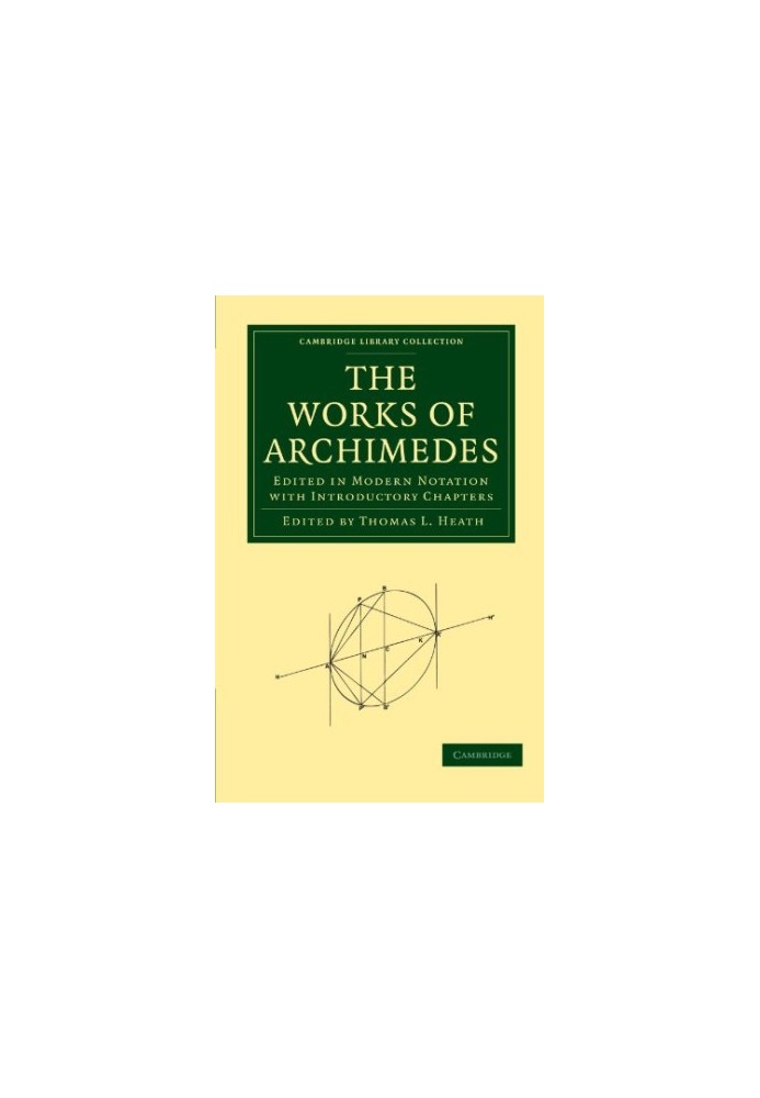 The Works of Archimedes - Edited in Modern Notation with Introductory Chapters