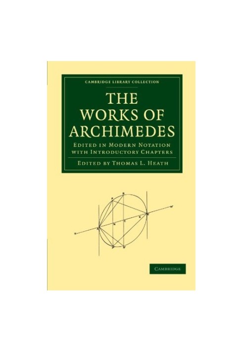 The Works of Archimedes - Edited in Modern Notation with Introductory Chapters