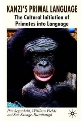Kanzi's Primal Language: The Cultural Initiation of Primates into Language