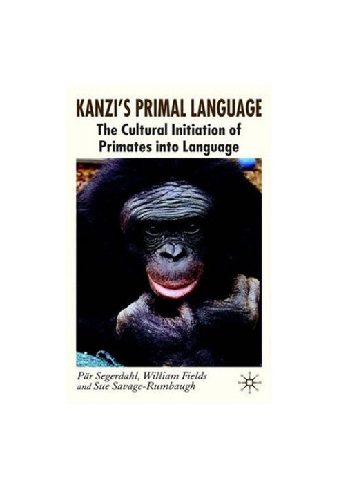 Kanzi's Primal Language: The Cultural Initiation of Primates into Language
