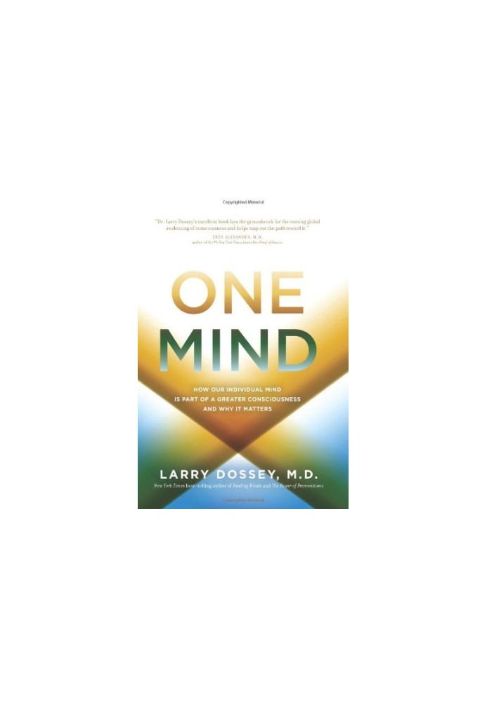 One Mind: How Our Individual Mind Is Part of a Greater Consciousness and Why It Matters