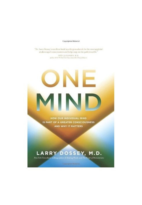 One Mind: How Our Individual Mind Is Part of a Greater Consciousness and Why It Matters
