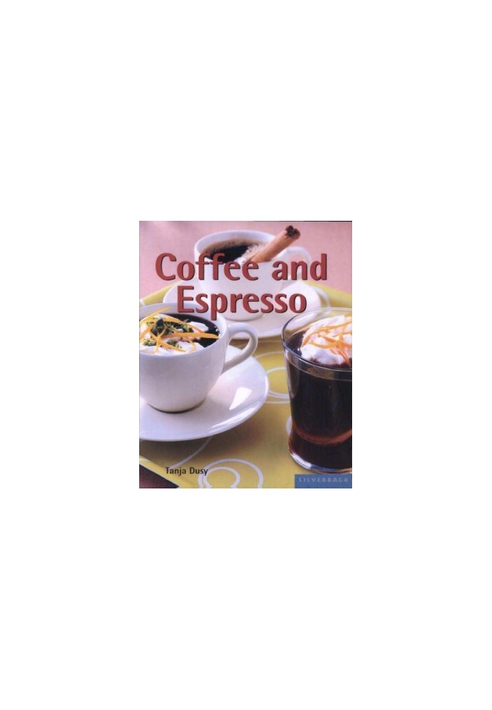 Coffee and Espresso: Make Your Favorite Drinks at Home