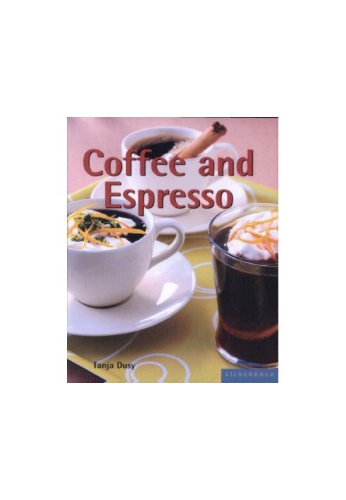 Coffee and Espresso: Make Your Favorite Drinks at Home