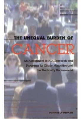 The Unequal Burden of Cancer - An Assessment of NIH Research and Programs for Ethnic Minorities and the Medically Underserved
