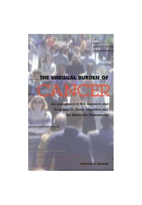 The Unequal Burden of Cancer - An Assessment of NIH Research and Programs for Ethnic Minorities and the Medically Underserved