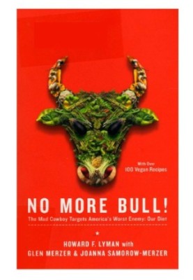 No More Bull!: The Mad Cowboy Targets America's Worst Enemy: Our Diet