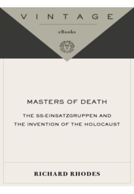 Masters of Death, the SS, Einsatzgruppen and the Invention of the Holocaust