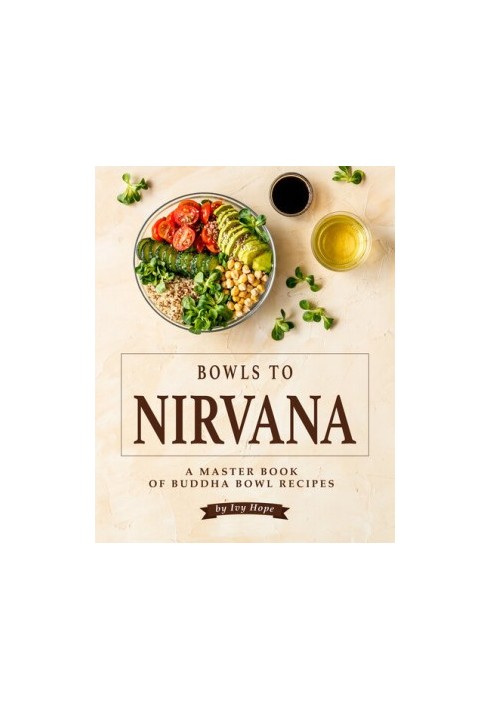 Bowls to Nirvana: A Master Book of Buddha Bowl Recipes
