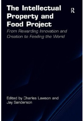The Intellectual Property and Food Project: From Rewarding Innovation and Creation to Feeding the World
