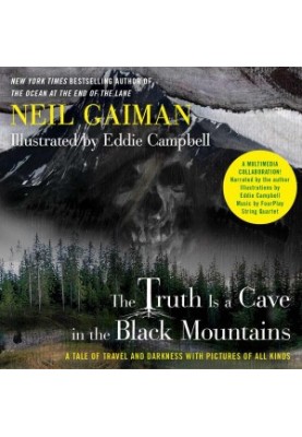 The Truth Is a Cave in the Black Mountains (Enhanced Multimedia Edition): A Tale of Travel and Darkness with Pictures of All 