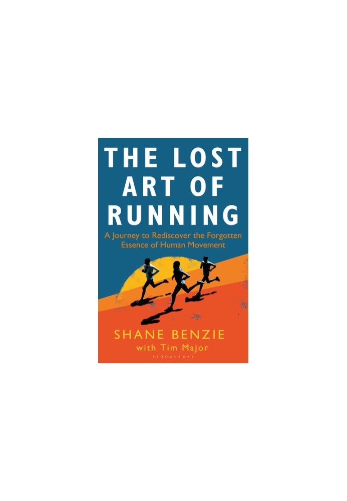 The Lost Art of Running: A Journey to Rediscover the Forgotten Essence of Human Movement