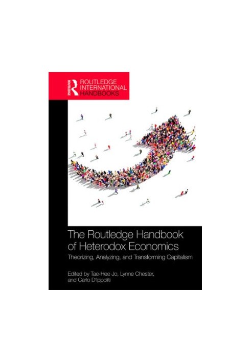 The Routledge handook of heterodox economics: theorizing, analyzing, and transforming capitalism