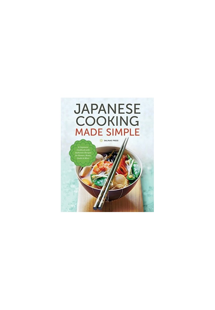 Japanese Cooking Made Simple: A Japanese Cookbook with Authentic Recipes for Ramen, Bento, Sushi & More