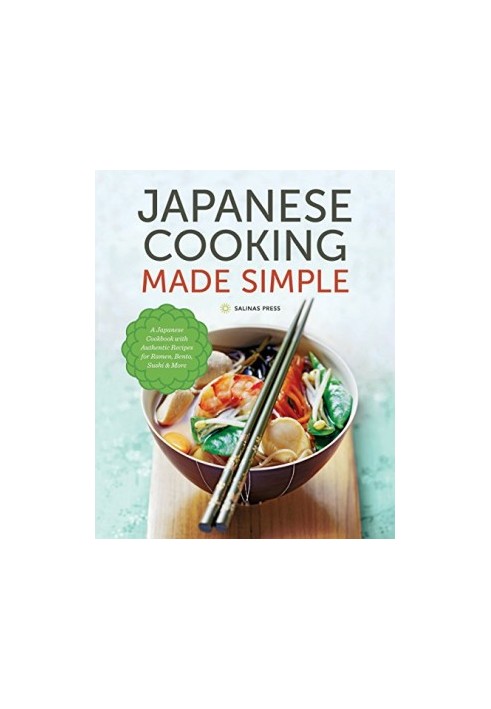 Japanese Cooking Made Simple: A Japanese Cookbook with Authentic Recipes for Ramen, Bento, Sushi & More