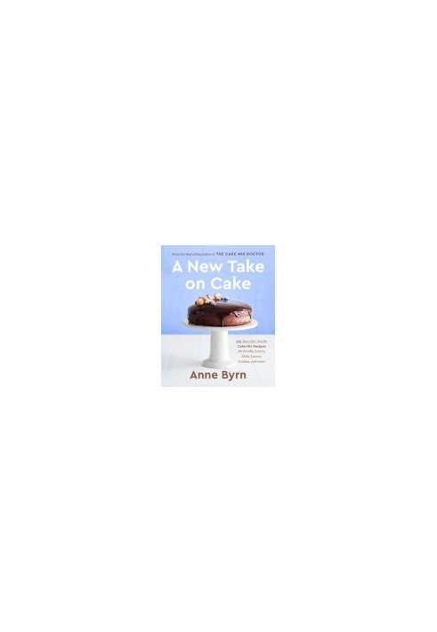 A New Take on Cake : 175 Beautiful, Doable Cake Mix Recipes for Bundts, Layers, Slabs, Loaves, Cookies, and More!