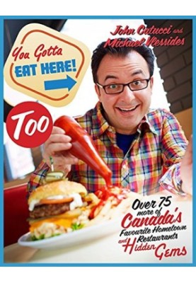 You Gotta Eat Here Too! : 100 More of Canada’s Favourite Hometown Restaurants and Hidden Gems