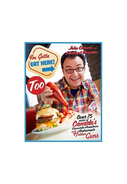You Gotta Eat Here Too! : 100 More of Canada’s Favourite Hometown Restaurants and Hidden Gems