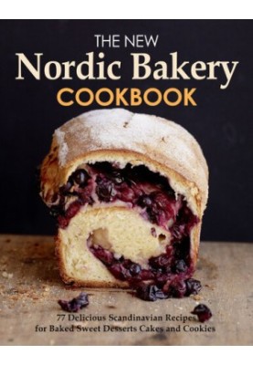 The New Nordic Bakery Cookbook : 77 Delicious Scandinavian Recipes from Northern European countries
