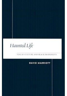 Haunted Life: Visual Culture and Black Modernity