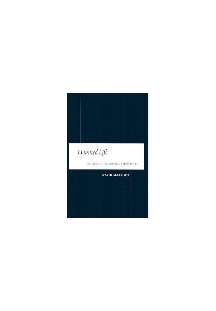 Haunted Life: Visual Culture and Black Modernity