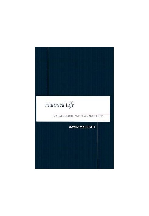 Haunted Life: Visual Culture and Black Modernity