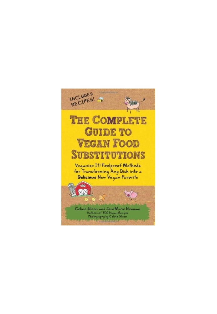 The Complete Guide to Vegan Food Substitutions: Veganize It! Foolproof Methods for Transforming Any Dish into a Delicious New