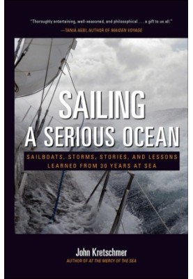 Sailing a Serious Ocean: Sailboats, Storms, Stories and Lessons Learned From 30 Years at Sea